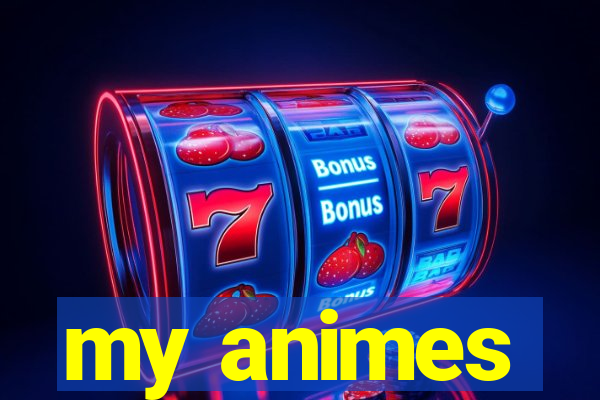 my animes